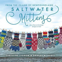 Saltwater Mittens: From the Island of Newfoundland, More Than 20 Heritage Designs to Knit