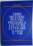 Ghid metodic pentru predarea lecturii literare la clasele V-VIII &ndash; Mircea Gheorghe