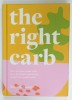 THE RIGHT CARB by NICOLA GRAIMES , 50 SIMPLE ..RECIPES FOR GOOD HEALTH , 2021