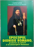 Episcopul Dionisie Romano, promotor al culturii si al emanciparii Neamului