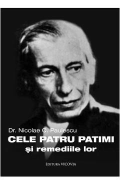 Cele patru patimi si remediile lor - Nicolae C. Paulescu foto