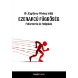Ezerarc&uacute; f&uuml;ggős&eacute;g - Felismer&eacute;s &eacute;s fel&eacute;p&uuml;l&eacute;s - Dr. Kapit&aacute;ny-F&ouml;v&eacute;ny M&aacute;t&eacute;
