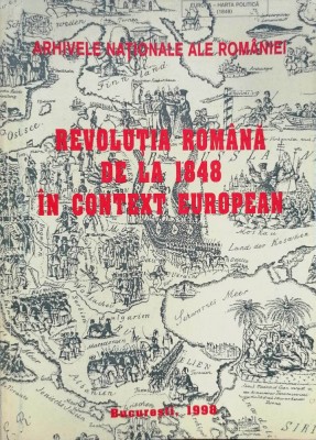 REVOLUȚIA ROM&amp;Acirc;NĂ DE LA 1848 &amp;Icirc;N CONTEXT EUROPEAN - ARHIVELE NAȚ. ALE ROM&amp;Acirc;NIEI foto