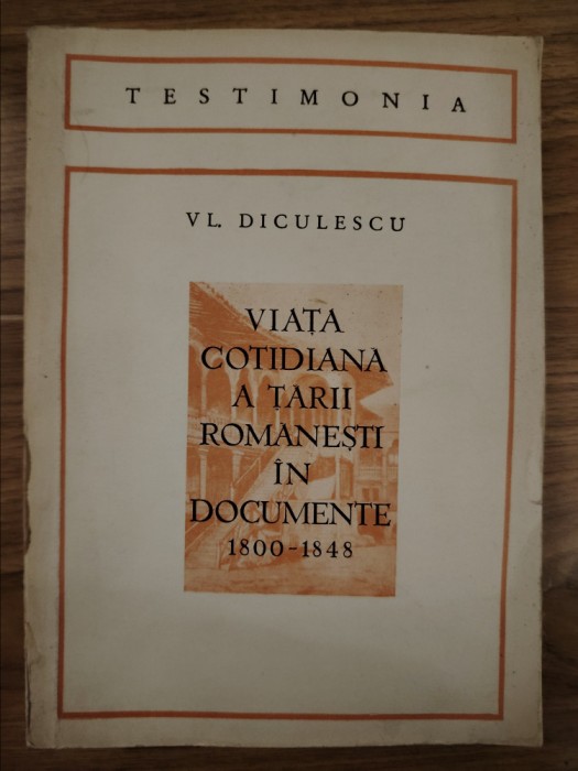 Viața cotidiană &icirc;n țara Rom&acirc;nească &icirc;n documente 1800-1848, Vl. Diculescu1970