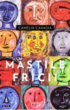 Mastile fricii - Camelia Cavadia