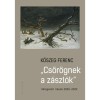 Cs&ouml;r&ouml;gnek a z&aacute;szl&oacute;k - V&aacute;logatott &iacute;r&aacute;sok 2000-2022 - Kőszeg Ferenc