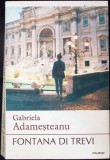 Fontana di Trevi - Gabriela Adamesteanu, Polirom, 2019, Limba Romana, Carte Geografie