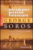 NOUA PARADIGMA A PIETELOR FINANCIARE-GEORGE SOROS-335166
