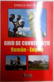 GHID DE CONVERSATIE ROMAN - ENGLEZ de EMILIA NECULAI , EDITIA A 6 A , 2012