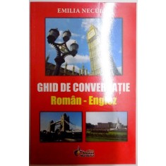 GHID DE CONVERSATIE ROMAN - ENGLEZ de EMILIA NECULAI , EDITIA A 6 A , 2012