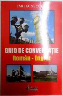 GHID DE CONVERSATIE ROMAN - ENGLEZ de EMILIA NECULAI , EDITIA A 6 A , 2012 foto