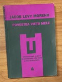 Povestea vietii mele de Jacob Levy Moreno. Colectia Psihoterapie
