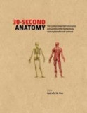 30-second Anatomy: The 50 Most Important Structures and Systems in the Human Body, Each Explained in Half a Minute | Judith Barbaro-Brown, Jo Bishoop,, The Ivy Press