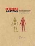 30-second Anatomy: The 50 Most Important Structures and Systems in the Human Body, Each Explained in Half a Minute | Judith Barbaro-Brown, Jo Bishoop,