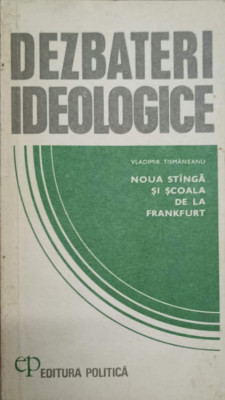 DEZBATERI IDEOLOGICE. NOUA STANGA SI SCOALA DE LA FRANKFURT-VLADIMIR TISMANEANU foto