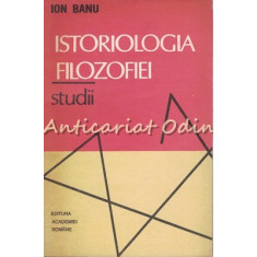 Istoriologia Filozofiei. Studii - Ion Banu