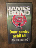 JAMES BOND Doar pentru ochii tăi - Ian Fleming