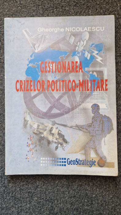 GESTIONAREA CRIZELOR POLITICO-MILITARE - Gheorghe Nicolaescu