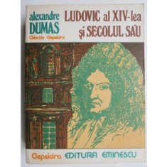 Ludovic al XIV-lea si secolul sau - Alexandre Dumas