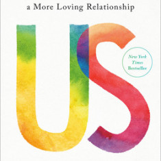 Us: How Moving Relationships Beyond You and Me Creates More Love, Passion, and Understanding