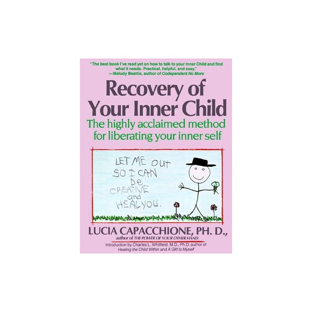 Recovery of Your Inner Child: The Highly Acclaimed Method for Liberating Your Inner Self