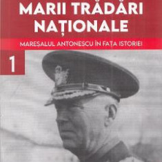 Procesul marii tradari nationale. Maresalul Antonescu in fata istoriei Vol.1 - Marcel-Dumitru Ciuca