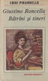 Luigi Pirandello - Giustino Roncella. Batrani si tineri