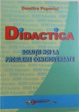 DIDACTICA - SOLUTII NOI LA PROBLEME CONTROVERSATE de DUMITRU POPOVICI , 2000