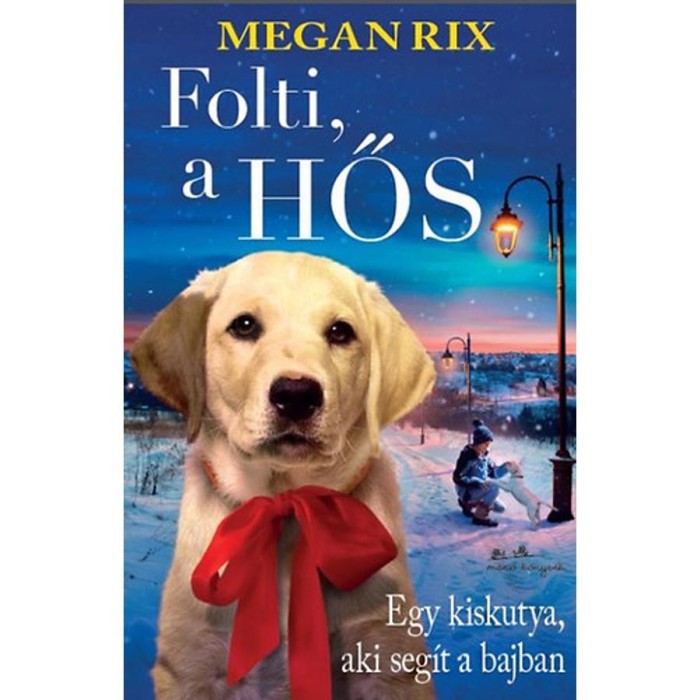 Folti, a hős - Egy kiskutya, aki seg&iacute;t a bajban - Megan Rix