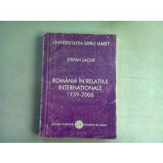 ROMANIA IN RELATIILE INTERNATIONALE 1939-2006 - STEFAN LACHE