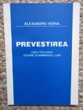 PREVESTIREA , ESEU TEOLOGIC DESPRE SCHIMBARILE LUMII de ALEXANDRU HORIA