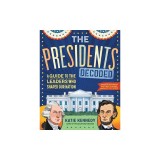 The Presidents Decoded: A Guide to the Leaders Who Shaped Our Nation