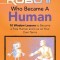 The Robot Who Became a Human: 10 Wisdom Lessons to Become a Free Human and Live on Your Own Terms