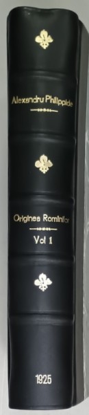 ORIGINEA ROMANILOR de ALEXANDRU PHILIPPIDE , VOLUMUL I : CE SPUN IZVOARELE ISTORICE , 1925