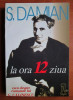 S. Damian - La ora 12 ziua. Eseu despre romanele lui G. Calinescu