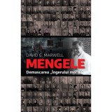 Mengele. Demascarea &quot;Ingerului mortii&quot;, David G.Marwell