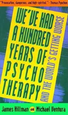 We&#039;ve Had a Hundred Years of Psychotherapy--And the World&#039;s Getting Worse