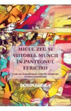 Micul zeu si viitorul muncii in panteonul fericirii - Dorin Bodea