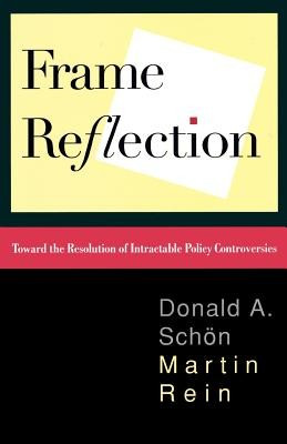 Frame Reflection: Toward the Resolution of Intractable Policy Controversies foto