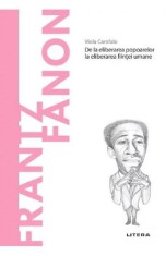Descopera filosofia. Frantz Fanon - De la eliberarea popoarelor la eliberarea fiintei umane, Litera
