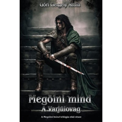 Meg&amp;ouml;lni mind - A Varj&amp;uacute;lovag - Gőri Gergely Attila foto