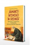 Ramaneti intemeiati in credinta: Persoana si comuniune in teologia Sfantului Dumitru Staniloae - Nathanael Neacsu