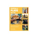 Setting a Place for Us: Recipes and Stories of Displacement, Resilience, and Community from Eight Countries Impacted by War