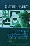 Cumpara ieftin Geo Bogza. Un poet al Efectelor, Exaltarii, Grandiosului, Solemnitatii, Exuberantei si Patetismului - 2011 - Nicolae Steinhardt (XB169)