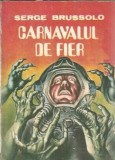 Carnavalul de fier - Serge Brussolo, Roman, Editura Valdo, 1991, 220 pagini, Editie de colectie