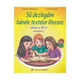 Sa dezlegam tainele textelor literare Clasa 4. Semestrul 1 (A) - Carmen Iordachescu, Luminita Minca