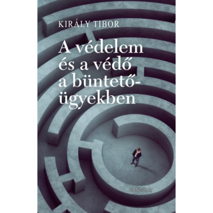 A v&eacute;delem &eacute;s a v&eacute;dő a b&uuml;ntető&uuml;gyekben - Kir&aacute;ly Tibor