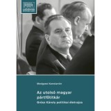 Az utols&oacute; magyar p&aacute;rtfőtitk&aacute;r - Gr&oacute;sz K&aacute;roly politikai &eacute;letrajza - Medgyesi Konstantin