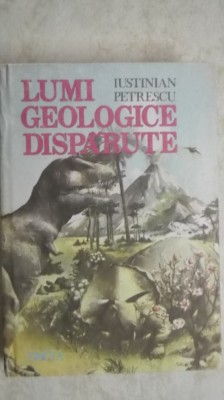 Iustinian Petrescu - Lumi geologice disparute (vezi detalii pentru livrare in tara) foto