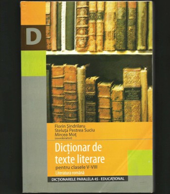 DICȚIONAR / ANTOLOGIE DE TEXTE LITERARE PT. CLASELE V-VIII - FLORIN ȘINDRILARU foto